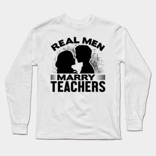 Real men marry teachers Long Sleeve T-Shirt